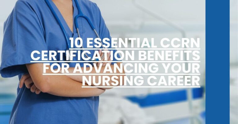 10 Essential CCRN Certification Benefits for Advancing Your Nursing Career