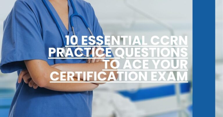 10 Essential CCRN Practice Questions to Ace Your Certification Exam