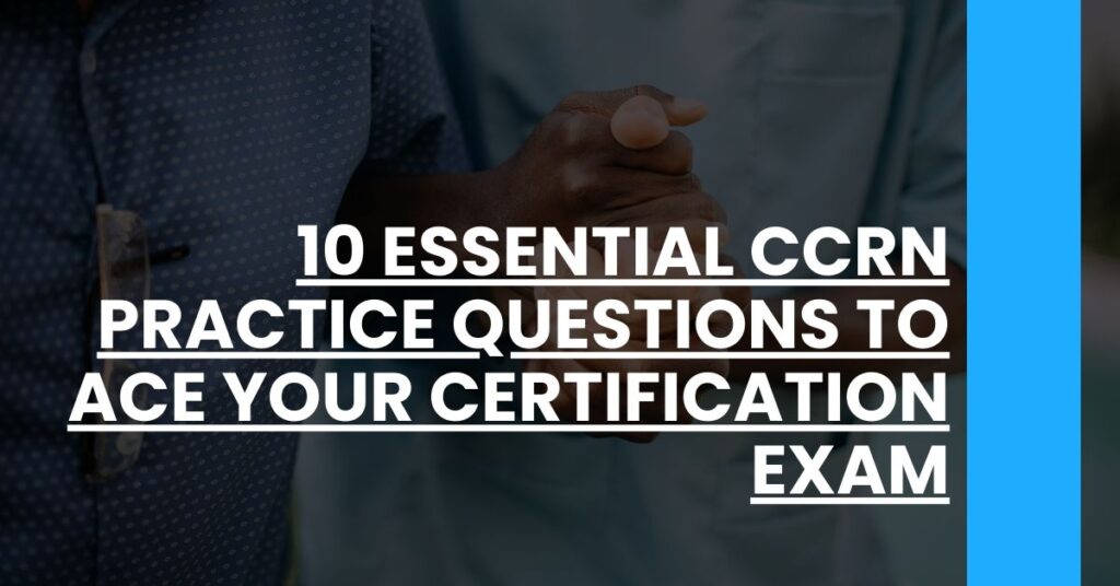 10 Essential CCRN Practice Questions to Ace Your Certification Exam Feature Image