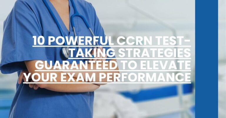 10 Powerful CCRN Test-Taking Strategies Guaranteed to Elevate Your Exam Performance