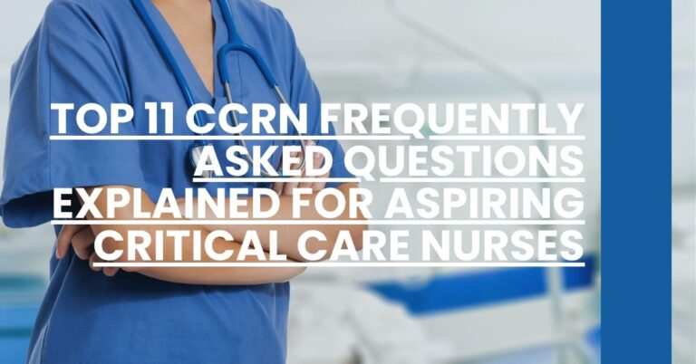 Top 11 CCRN Frequently Asked Questions Explained for Aspiring Critical Care Nurses